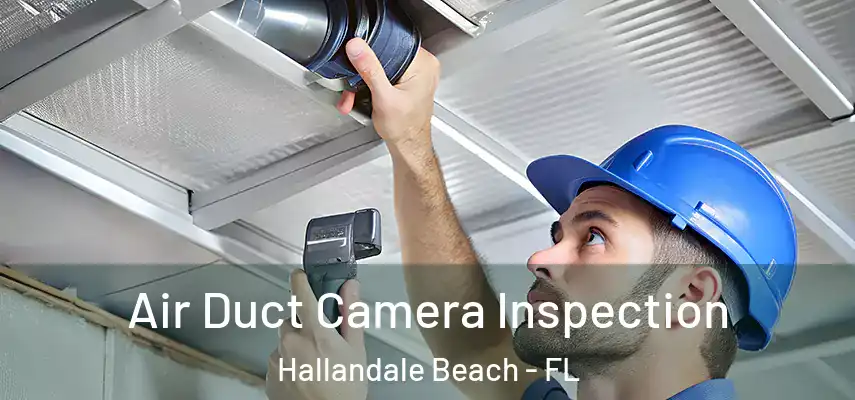  Air Duct Camera Inspection Hallandale Beach - FL