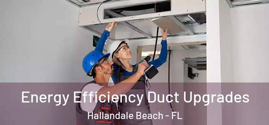  Energy Efficiency Duct Upgrades Hallandale Beach - FL