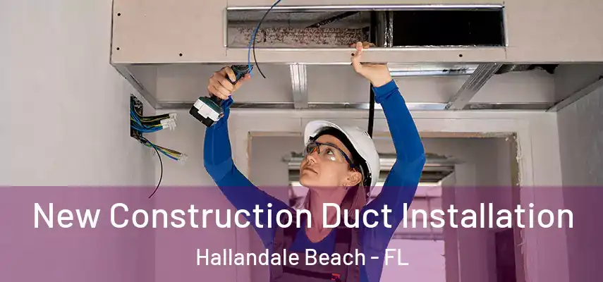  New Construction Duct Installation Hallandale Beach - FL